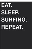 Eat Sleep Surfing Repeat: Blank Lined Composition Journal Notebook Diary Girls Boys Students Teachers Moms Dads Kids Christmas Birthdays