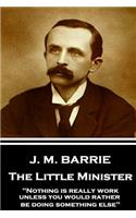 J.M. Barrie - The Little Minister: "Nothing is really work unless you would rather be doing something else"