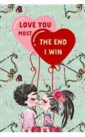Love You Most the End I Win: Gift for Women: This Is a Blank, Lined Journal That Makes a Perfect Valentine's Day Gift for Men or Women. It's 6x9 with 120 Pages, a Convenient Siz