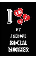 I Love My Awesome Social Worker: Blank Lined 6x9 Love Your Social Worker Medical Journal/Notebooks as Gift for Birthday, Valentine's Day, Anniversary, Thanks Giving, Christmas, Grad