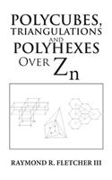 Polycubes, Triangulations and Polyhexes over Zn