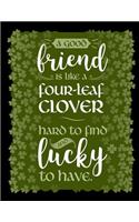 A Good Friend Is Like a Four-Leaf Clover Hard to Find and Lucky to Have