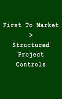 First to Market > Structured Project Controls