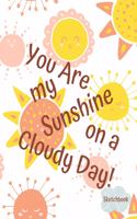 Basics Sketchbook You Are My Sunshine on a Cloudy Day Notebook