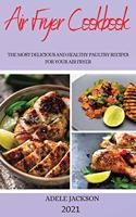 Air Fryer Cookbook 2021: The Most Delicious and Healthy Paultry Recipes for Your Airfryer