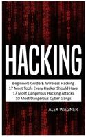 Hacking: Beginners Guide, Wireless Hacking, 17 Must Tools every Hacker should have, 17 Most Dangerous Hacking Attacks, 10 Most Dangerous Cyber Gangs