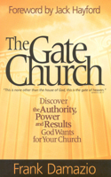 Gate Church: Discover the Authority, Power and Results God Wants for Your Church