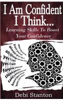 I Am Confident... I Think...