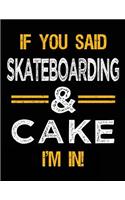 If You Said Skateboarding & Cake I'm In