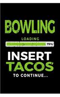 Bowling Loading 75% Insert Tacos to Continue