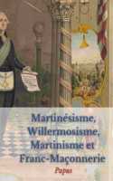 Martinésisme, Willermosisme, Martinisme et Franc-Maçonnerie: la quatre piliers de l'ésotérisme: édition intégrale annotée