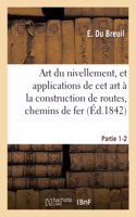 Art Du Nivellement, Et Applications de CET Art À La Construction de Routes, Chemins de Fer