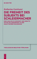 Die Freiheit Des Subjekts Bei Schleiermacher: Eine Analyse Im Horizont Der Debatte Um Die Willensfreiheit in Der Analytischen Philosophie