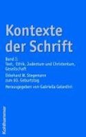 Kontexte Der Schrift: Band I: Text, Ethik, Judentum Und Christentum, Gesellschaft. Ekkehard W. Stegemann Zum 60. Geburtstag: Band I: Text, Ethik, Judentum Und Christentum, Gesellschaft. Ekkehard W. Stegemann Zum 60. Geburtstag