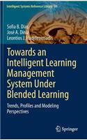 Towards an Intelligent Learning Management System Under Blended Learning: Trends, Profiles and Modeling Perspectives
