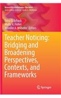 Teacher Noticing: Bridging and Broadening Perspectives, Contexts, and Frameworks