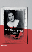 Gnadenlos geirrt: Die Geschichte meiner Grossmutter 1907 - 1945