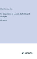 Corporation of London, Its Rights and Privileges