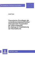 Theoretische Grundlagen der rohstoffpreisindexbeeinfluten internationalen Kooperation der Waehrungspolitik:- Ein Beitrag zur Stabilisierung der Wechselkurse: Ein Beitrag Zur Stabilisierung Der Wechselkurse