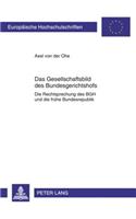 Das Gesellschaftsbild Des Bundesgerichtshofs: Die Rechtsprechung Des Bgh Und Die Fruehe Bundesrepublik