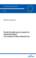 Should the Public Policy Exception Be Statutorily Defined? the Example of Indian Arbitration Law