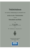 Städtebahnen mit besonderer Berücksichtigung des Entwurfs für eine elektrische Städtebahn zwischen Düsseldorf und Köln: (German)