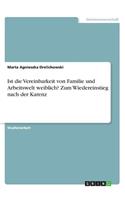 Ist die Vereinbarkeit von Familie und Arbeitswelt weiblich? Zum Wiedereinstieg nach der Karenz