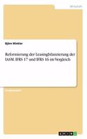 Reformierung der Leasingbilanzierung der IASM. IFRS 17 und IFRS 16 im Vergleich