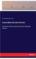 Every Man his own Farrier: Common-Sense Instructions for Shoeing Horses