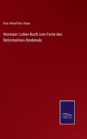 Wormser Luther-Buch zum Feste des Reformations-Denkmals