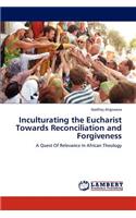 Inculturating the Eucharist Towards Reconciliation and Forgiveness