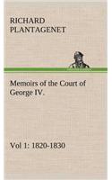 Memoirs of the Court of George IV. 1820-1830 (Vol 1) From the Original Family Documents