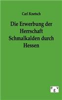 Die Erwerbung Der Herrschaft Schmalkalden Durch Hessen