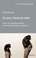 40 Jahre 'Planet der Affen'. Reihen- und Zeitgeistkompatibilität - über Erfolg und Misserfolg von Adaptionen