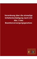 Verordnung Uber Die Einmalige Unfallentschadigung Nach 43 ABS. 3 Des Beamtenversorgungsgesetzes: (German)