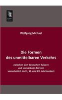 Die Formen Des Unmittelbaren Verkehrs Zwischen Den Deutschen Kaisern Und Souveranen Fursten Vornehmlich Im X., XI. Und XII. Jahrhundert