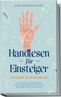 Handlesen fur Einsteiger - Entdecken Sie Ihr wahres ICH: Das Praxisbuch zur Enthullung Ihrer Personlichkeit, verborgener Potentiale und Lebensaufgabe durch Handlinienlesen (German Edition)
