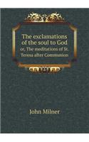 The Exclamations of the Soul to God Or, the Meditations of St. Teresa After Communion