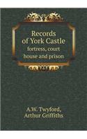 Records of York Castle Fortress, Court House and Prison