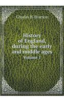 History of England, During the Early and Middle Ages Volume 1