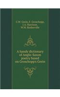 A Handy Dictionary of Anglo-Saxon Poetry Based on Groschopp's Grein