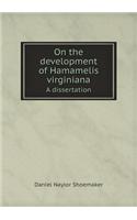 On the Development of Hamamelis Virginiana a Dissertation