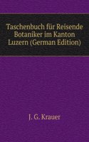 Taschenbuch fur Reisende Botaniker im Kanton Luzern (German Edition)