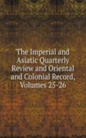 Imperial and Asiatic Quarterly Review and Oriental and Colonial Record, Volumes 25-26