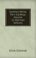 Goethes Werke, Part 4,&Nbsp;Volume 12 (German Edition)