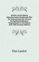 Bericht an Den Hohen Schweizerischen Bundesrath Uber Die Untersuchung Der Schweiz Hochgebirgswaldungen: Vorgenommen in Den Jahren 1858-1860 (German Edition)