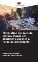 Élimination des ions de métaux lourds des solutions aqueuses à l'aide de biosorbants