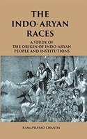 The Indo-Aryan Races A Study Of The Origin Of Indo-Aryan People And Institutions