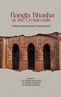Bangla Bhasha at the Crossroads : Essays Commemorating the Classical Status