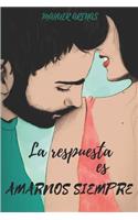 La Respuesta Es Amarnos Siempre
